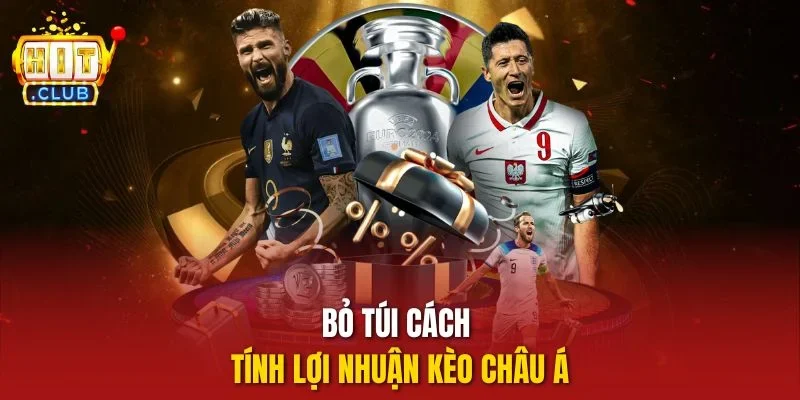 Bỏ túi cách tính lợi nhuận kèo châu Á