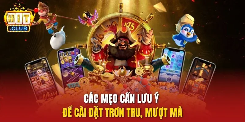 Các mẹo cần lưu ý để cài đặt trơn tru, mượt mà