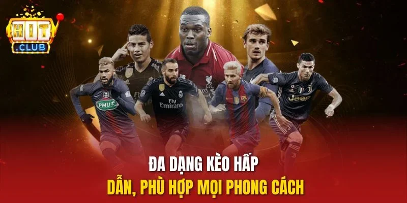 Đa dạng kèo hấp dẫn, phù hợp mọi phong cách