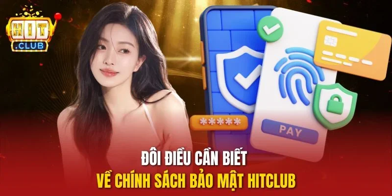 Đôi điều cần biết về chính sách bảo mật Hitclub
