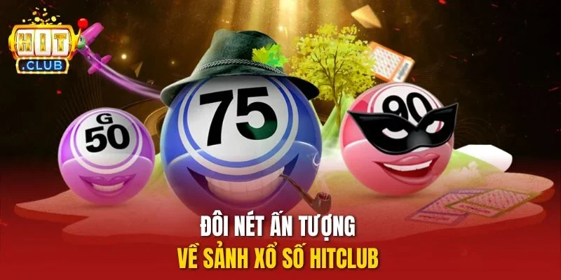 Đôi nét ấn tượng về sảnh xổ số Hitclub