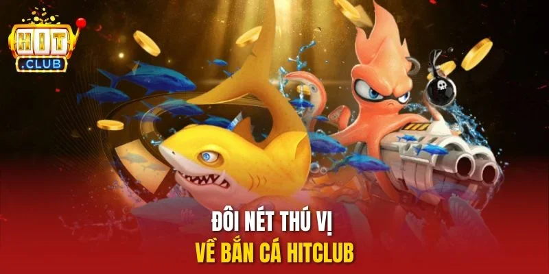 Đôi nét thú vị về bắn cá Hitclub