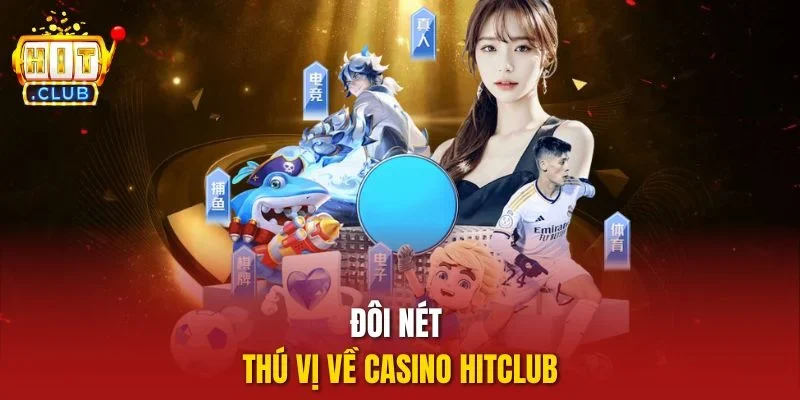 Đôi nét thú vị về Casino Hitclub
