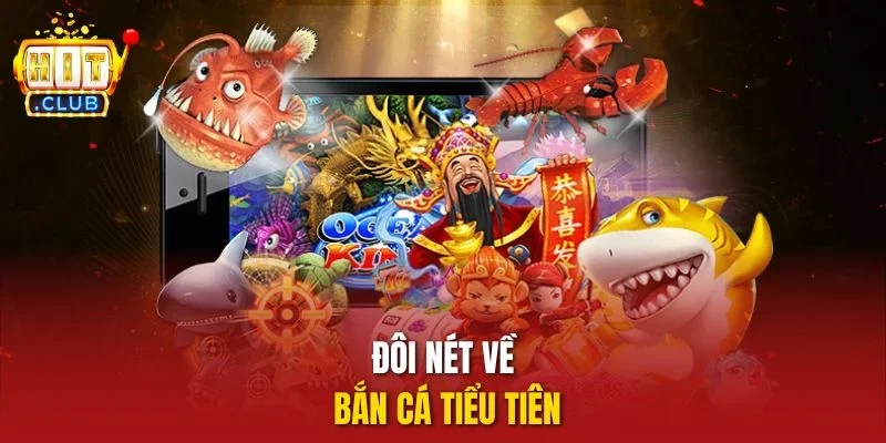 Đôi nét về bắn cá tiểu tiên