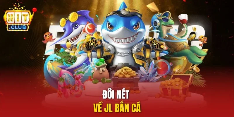 Đôi nét về JL bắn cá