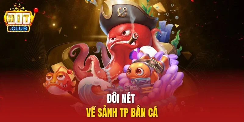 Đôi nét về sảnh TP Bắn Cá