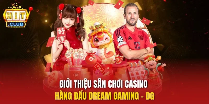 Giới thiệu sân chơi casino hàng đầu Dream Gaming - DG