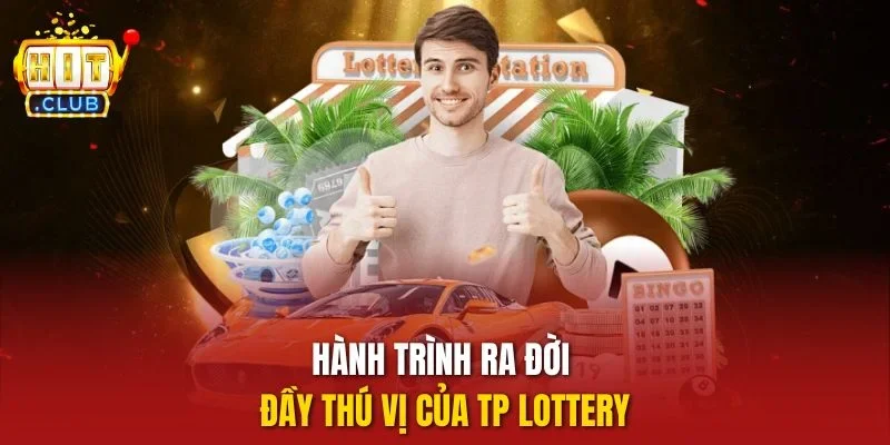 Hành trình ra đời đầy thú vị của TP Lottery
