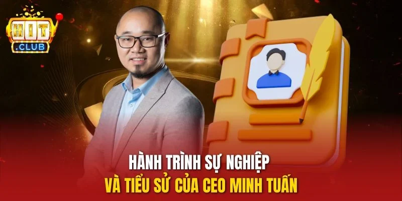 Hành trình sự nghiệp và tiểu sử của CEO Minh Tuấn
