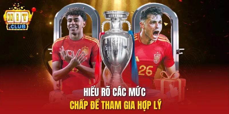 Hiểu rõ các mức chấp để tham gia hợp lý