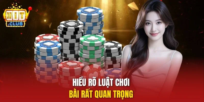 Hiểu rõ luật chơi bài rất quan trọng