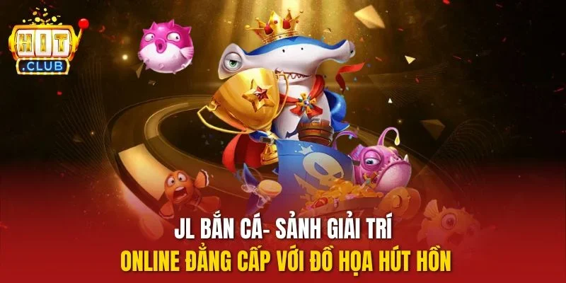 JL bắn cá