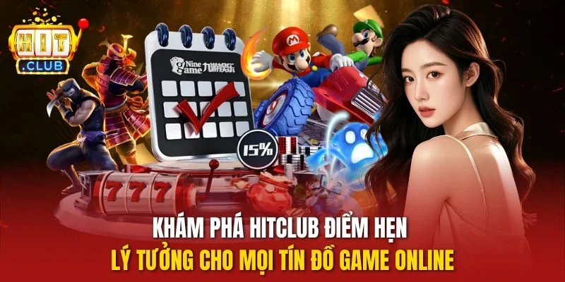 Khám phá HITCLUB điểm hẹn lý tưởng cho mọi tín đồ game online