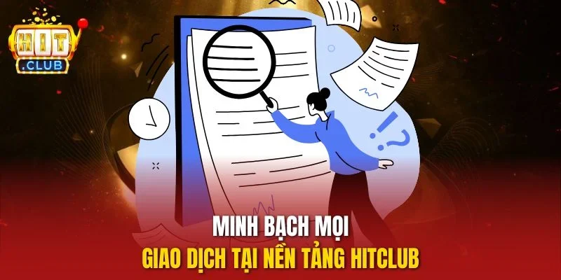 Minh bạch mọi giao dịch tại nền tảng HITCLUB