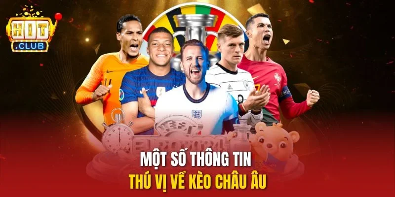 Một số thông tin thú vị về Kèo Châu Âu