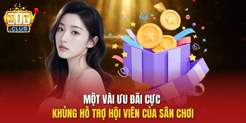 Một vài ưu đãi cực khủng hỗ trợ hội viên của sân chơi