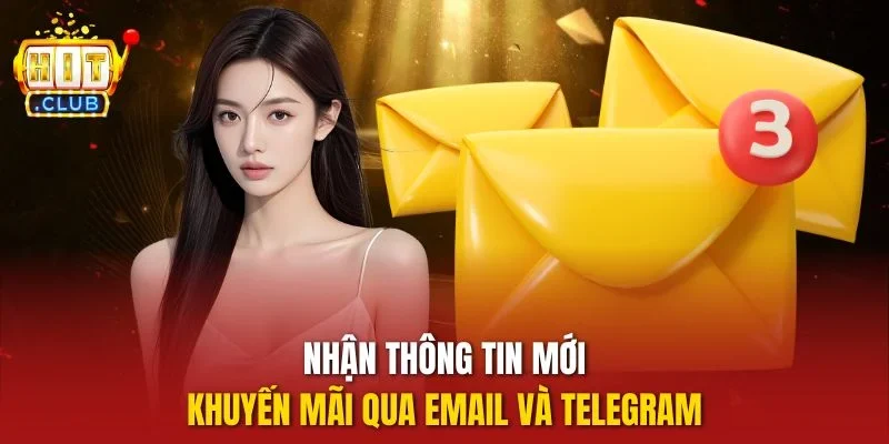 Nhận thông tin mới, khuyến mãi qua Email và Telegram