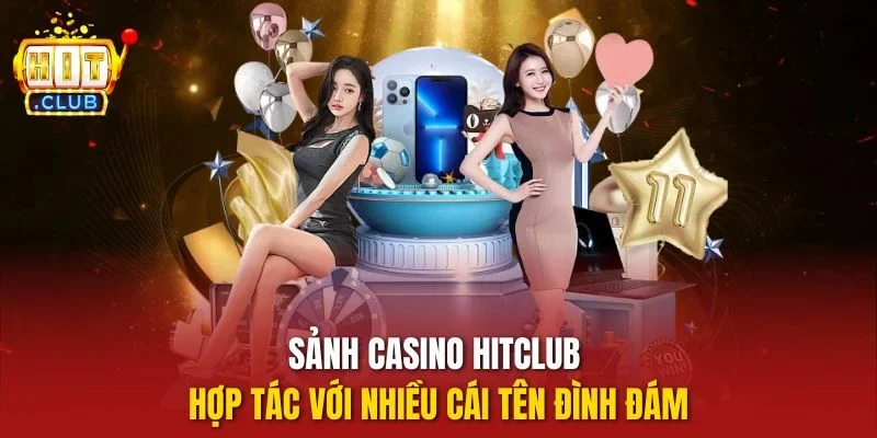 Sảnh casino Hitclub hợp tác với nhiều cái tên đình đám