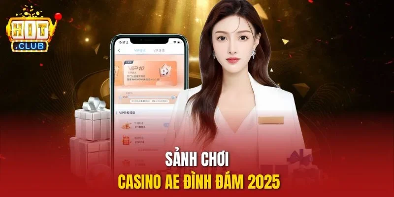 Sảnh chơi casino Ae đình đám 2025