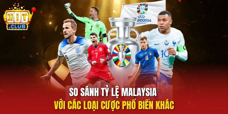 So sánh tỷ lệ Malaysia với các loại cược phổ biến khác