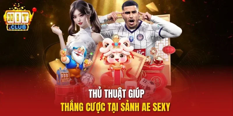 Thủ thuật giúp thắng cược tại sảnh Ae Sexy