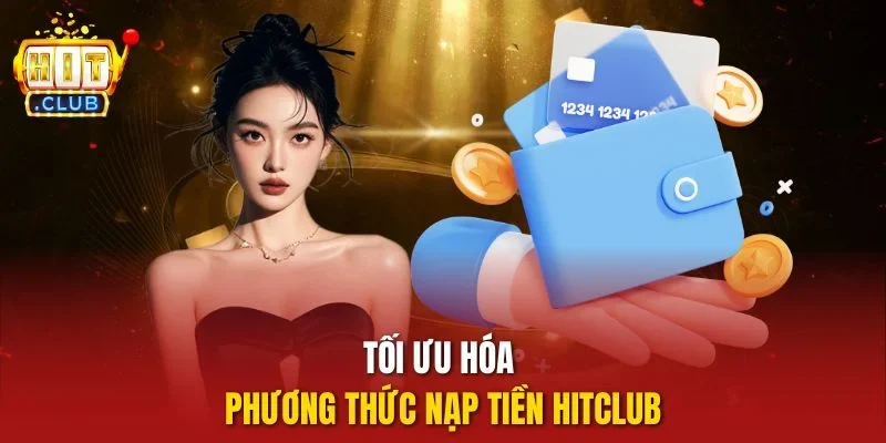 Tối ưu hóa phương thức nạp tiền hitclub