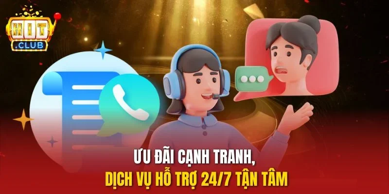 Ưu đãi cạnh tranh, dịch vụ hỗ trợ 24/7 tận tâm