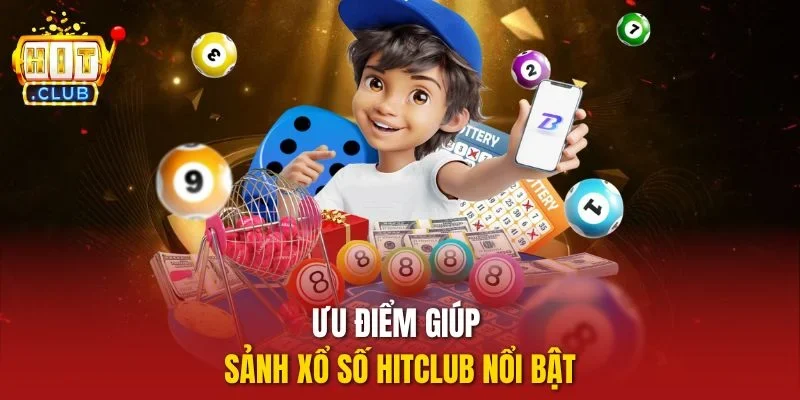 Ưu điểm giúp sảnh xổ số Hitclub nổi bật