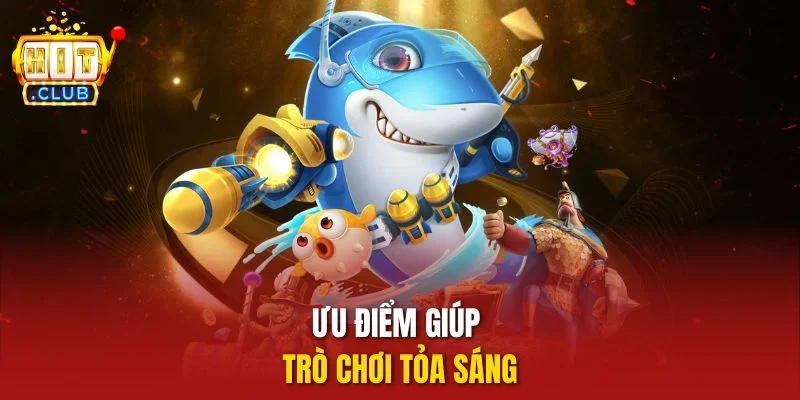 Ưu điểm giúp trò chơi tỏa sáng