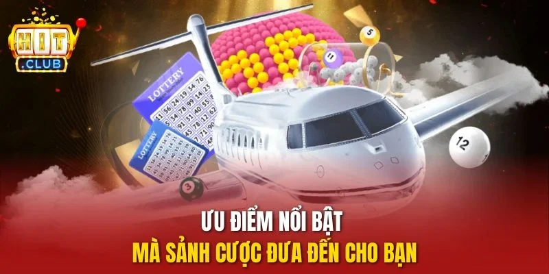 Ưu điểm nổi bật mà sảnh cược đưa đến cho bạn
