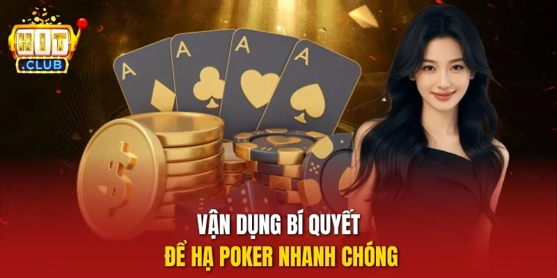 Vận dụng bí quyết để hạ Poker nhanh chóng